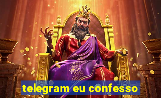 telegram eu confesso